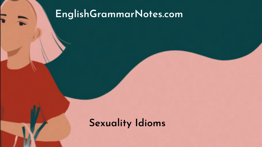 Sexuality Idioms List Of Sexuality Idioms With Meaning And Examples English Grammar Notes 