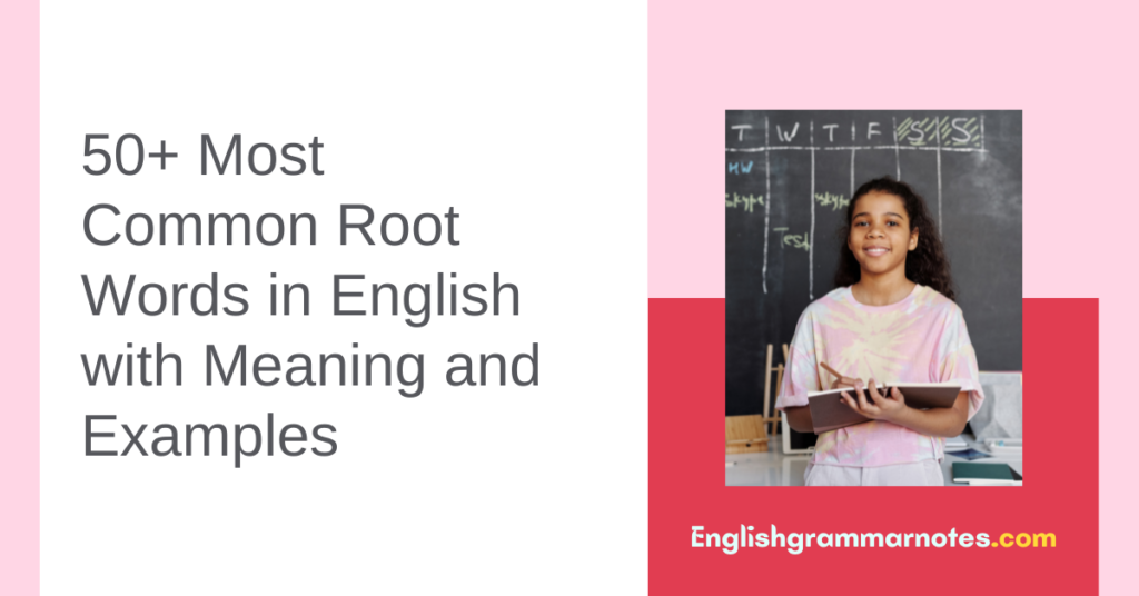 50 Most Common Root Words In English With Meaning And Examples How 