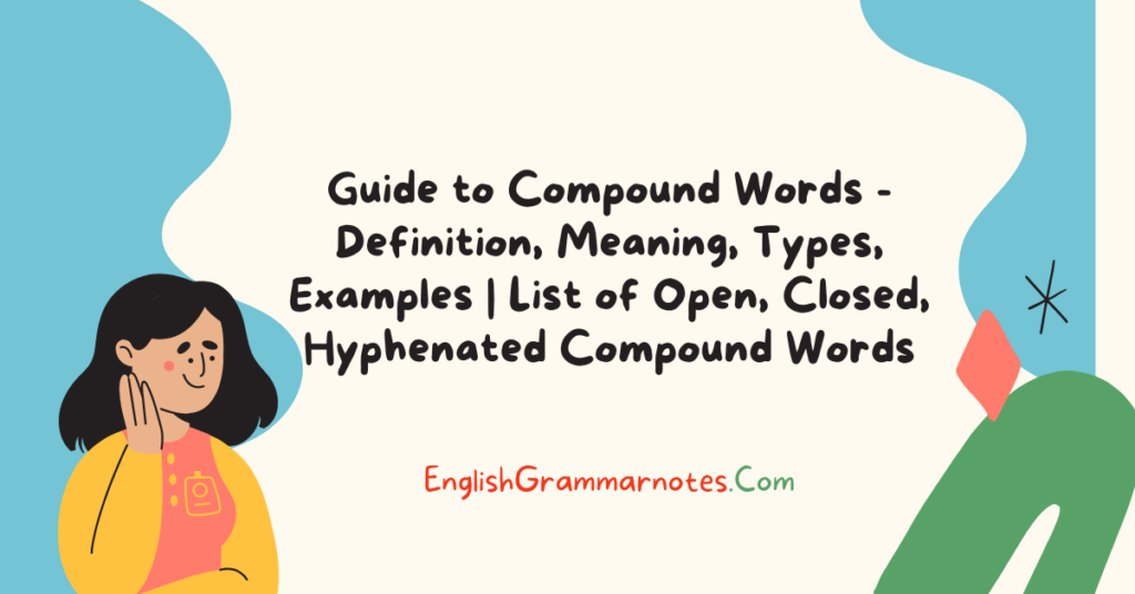 guide-to-compound-words-definition-meaning-types-examples-list-of-open-closed