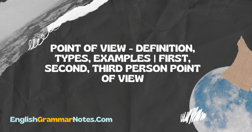Point of View Definition, Types, Examples First, Second, Third