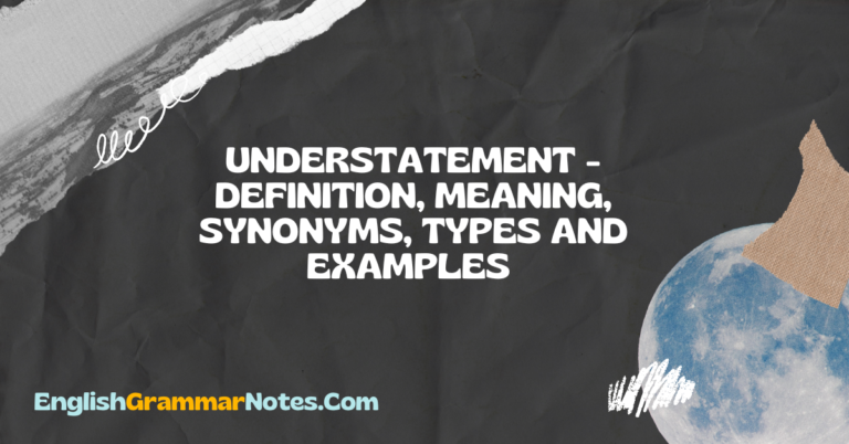 Understatement – Definition, Meaning, Synonyms, Types and Examples ...