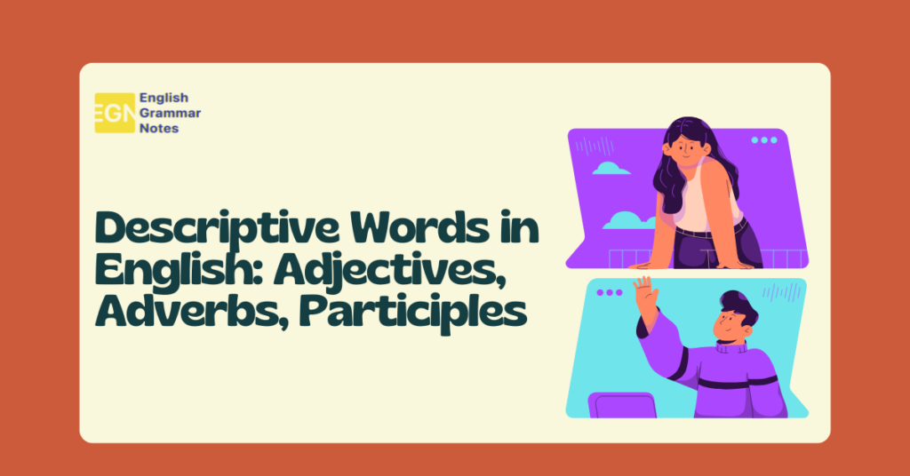 Descriptive Words in English Adjectives, Adverbs, Participles Common